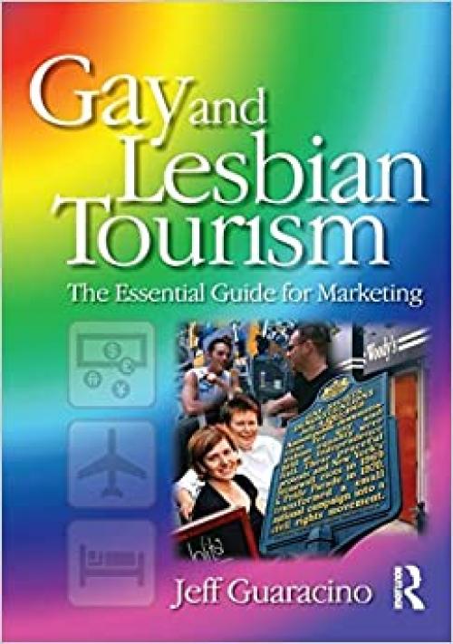  Gay and Lesbian Tourism: The Essential Guide for Marketing 