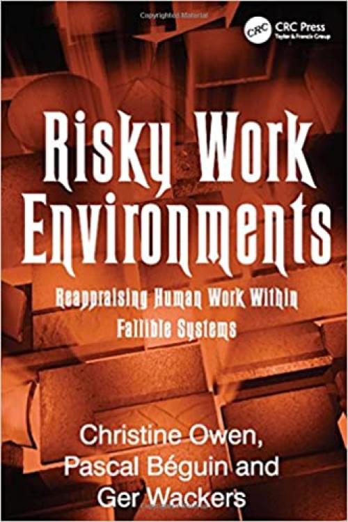  Risky Work Environments: Reappraising Human Work Within Fallible Systems 