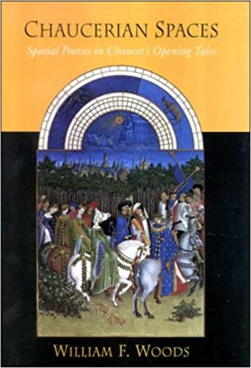  Chaucerian Spaces: Spatial Poetics in Chaucer's Opening Tales (SUNY series in Medieval Studies) 