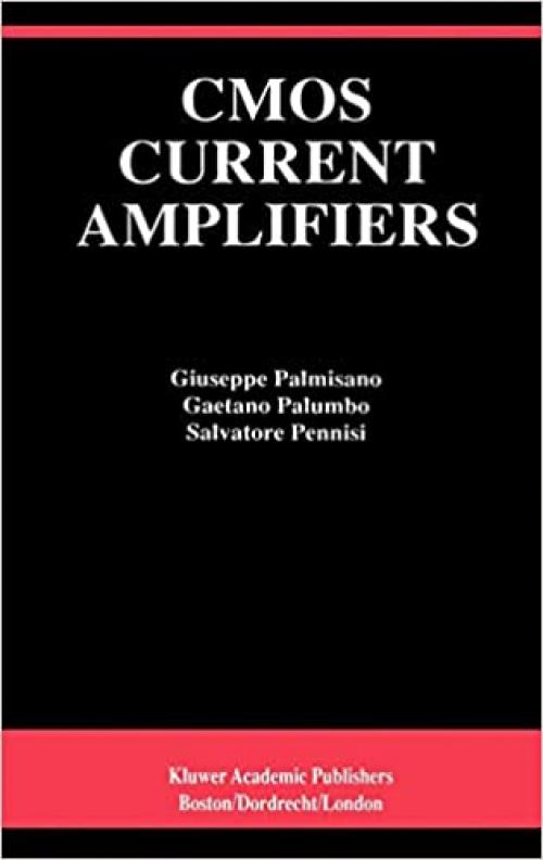  CMOS Current Amplifiers (The Springer International Series in Engineering and Computer Science (499)) 