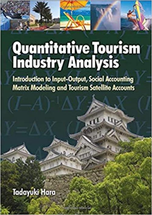  Quantitative Tourism Industry Analysis: Introduction to Input-Output, Social Accounting Matrix Modelling and Tourism Satellite Accounts 