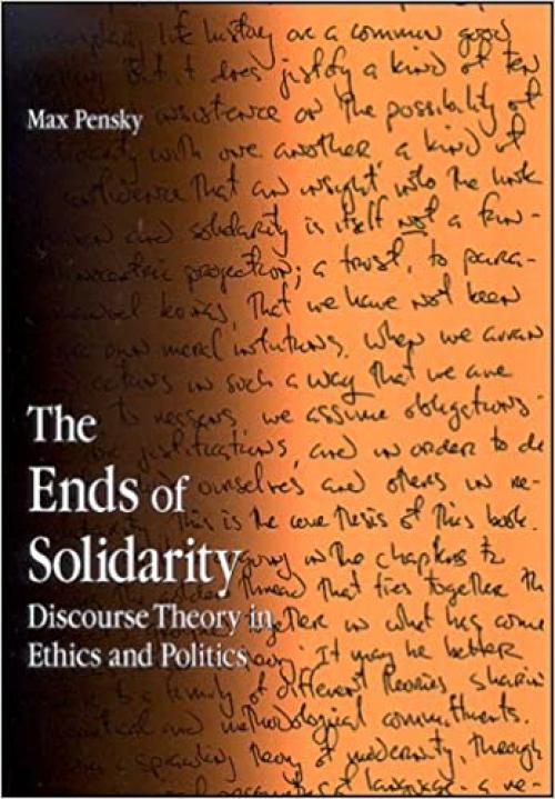  The Ends of Solidarity: Discourse Theory in Ethics and Politics (SUNY series in Contemporary Continental Philosophy) 