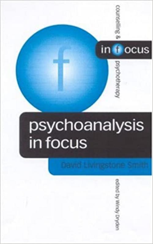  Psychoanalysis in Focus (Counselling & Psychotherapy in Focus Series) 