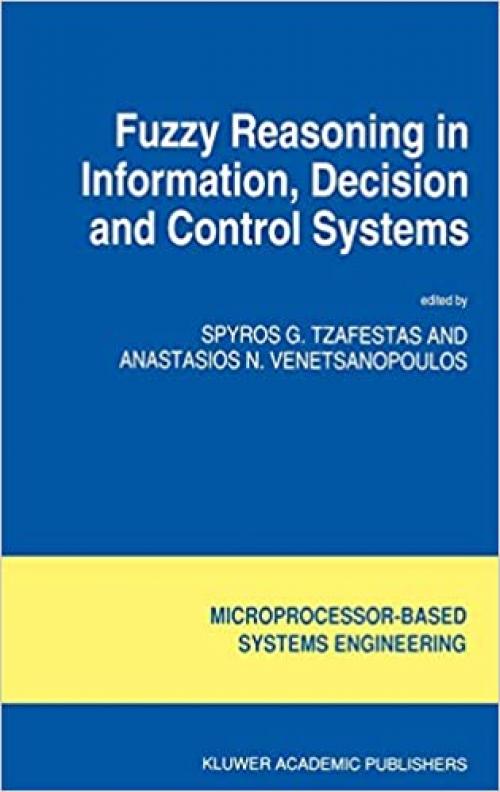  Fuzzy Reasoning in Information, Decision and Control Systems (Intelligent Systems, Control and Automation: Science and Engineering (11)) 