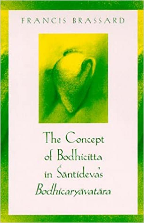  The Concept of Bodhicitta in Santideva's Bodhicaryavatara (SUNY Series, McGill Studies in the History of Religions, A Series Devoted to International Scholarship) 