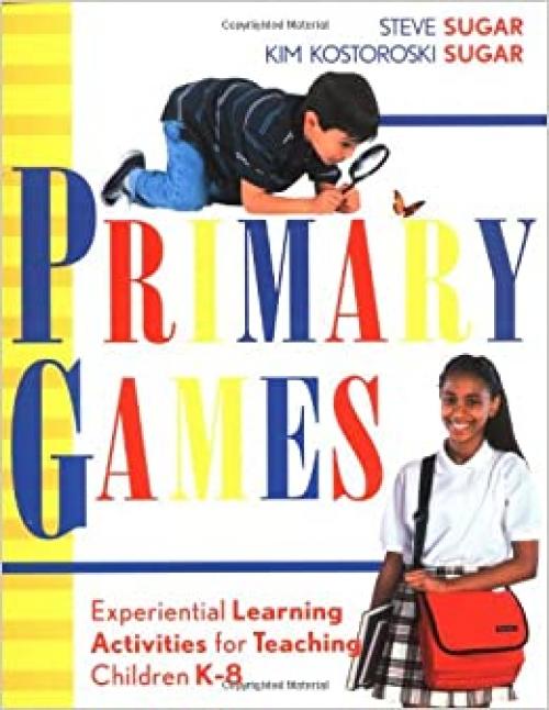  Primary Games: Experiential Learning Activities for Teaching Children K-8 