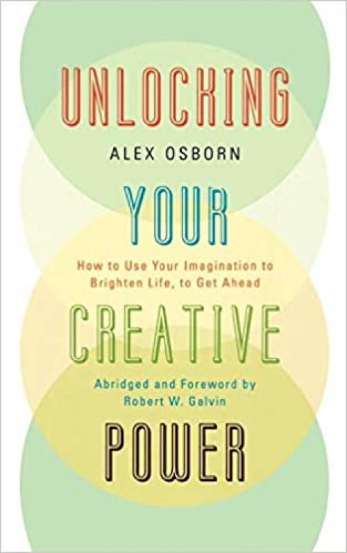  Unlocking Your Creative Power: How to Use Your Imagination to Brighten Life, to Get Ahead 