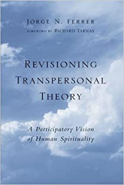  Revisioning Transpersonal Theory : A Participatory Vision of Human Spirituality (Suny Series in Transpersonal and Humanistic Psychology) 