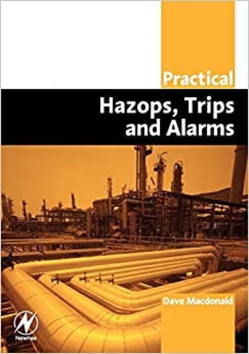  Practical Hazops, Trips and Alarms (Practical Professional Books from Elsevier) 