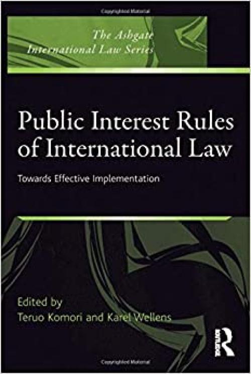  Public Interest Rules of International Law: Towards Effective Implementation (Ashgate International Law) 