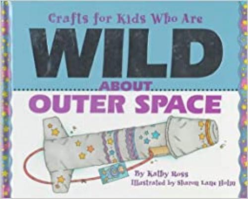  Crafts/Kids Wild Outer Space (Crafts for Kids Who Are Wild) 