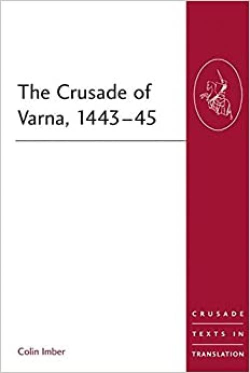  The Crusade of Varna, 1443-45 (Crusade Texts in Translation) 