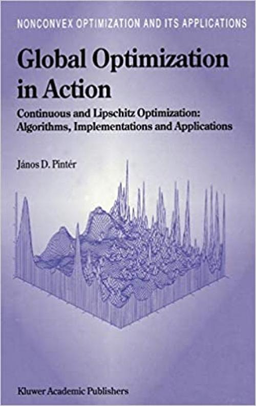  Global Optimization in Action: Continuous and Lipschitz Optimization: Algorithms, Implementations and Applications (Nonconvex Optimization and Its Applications (6)) 