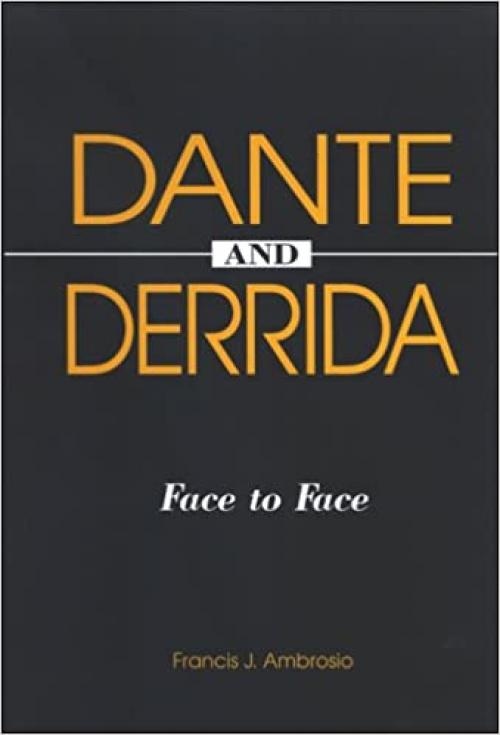  Dante and Derrida: Face to Face (SUNY series in Theology and Continental Thought) 