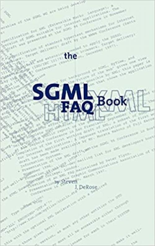  The SGML FAQ Book: Understanding the Foundation of HTML and XML (Electronic Publishing Series) 