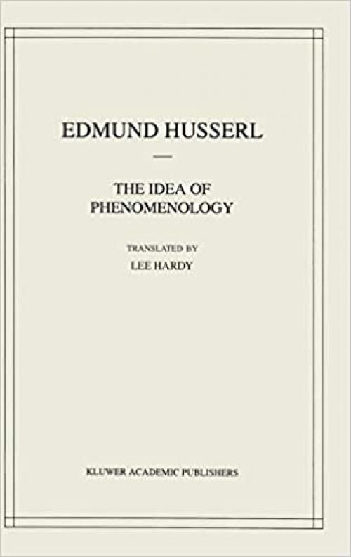  The Idea of Phenomenology (Husserliana: Edmund Husserl – Collected Works (8)) 