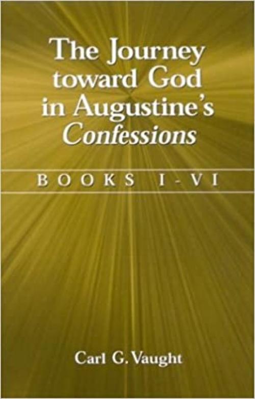  The Journey toward God in Augustine's Confessions: Books I-VI 