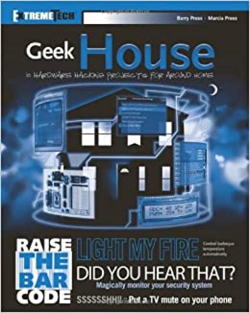  Geek House: 10 Hardware Hacking Projects for Around Home (ExtremeTech) 