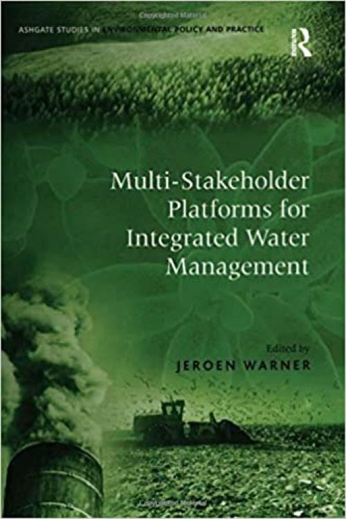  Multi-Stakeholder Platforms for Integrated Water Management (Routledge Studies in Environmental Policy and Practice) 