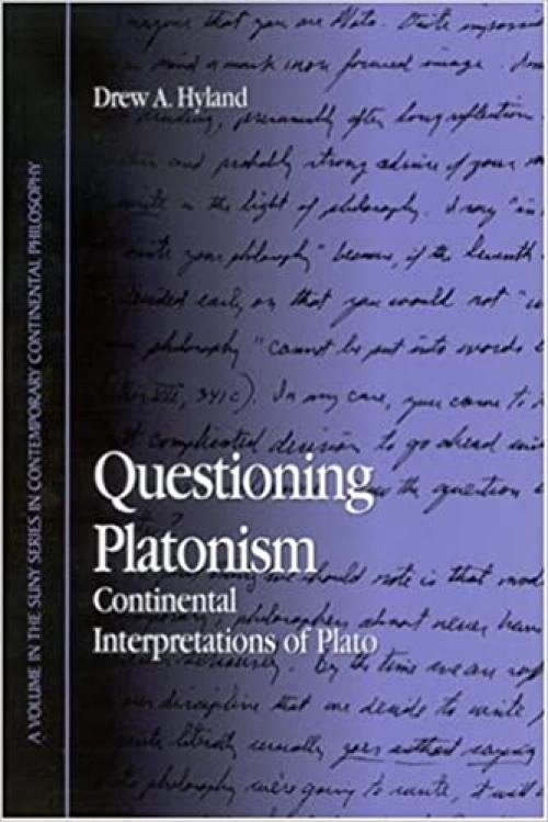  Questioning Platonism: Continental Interpretations of Plato (SUNY series in Contemporary Continental Philosophy) 