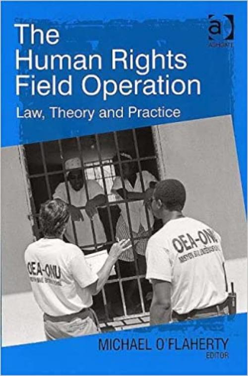  The Human Rights Field Operation: Law, Theory and Practice 