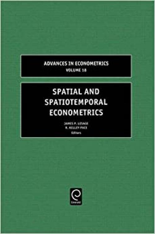  Spatial and Spatiotemporal Econometrics, Volume 18 (Advances in Econometrics) 