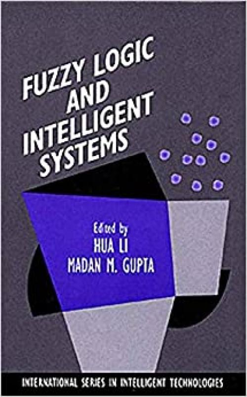  Fuzzy Logic and Intelligent Systems (International Series in Intelligent Technologies (3)) 