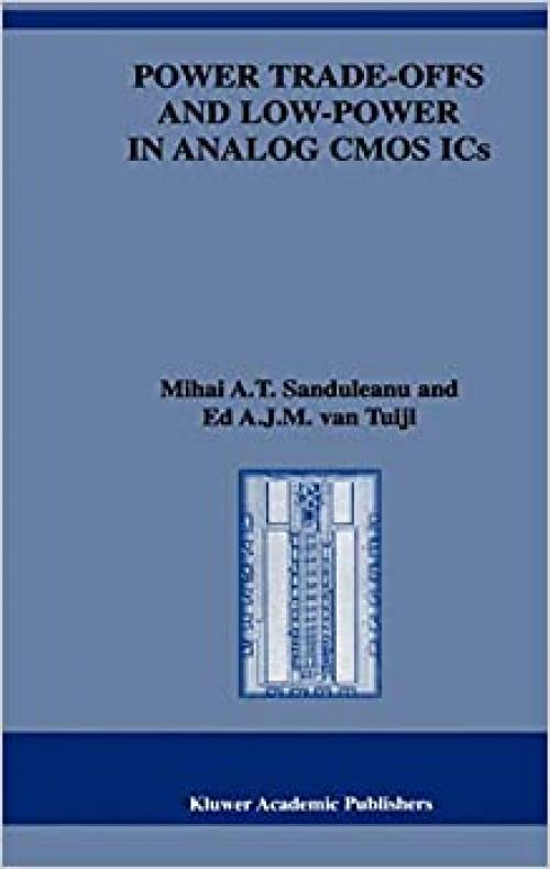 Power Trade-offs and Low-Power in Analog CMOS ICs (The Springer International Series in Engineering and Computer Science (662)) 