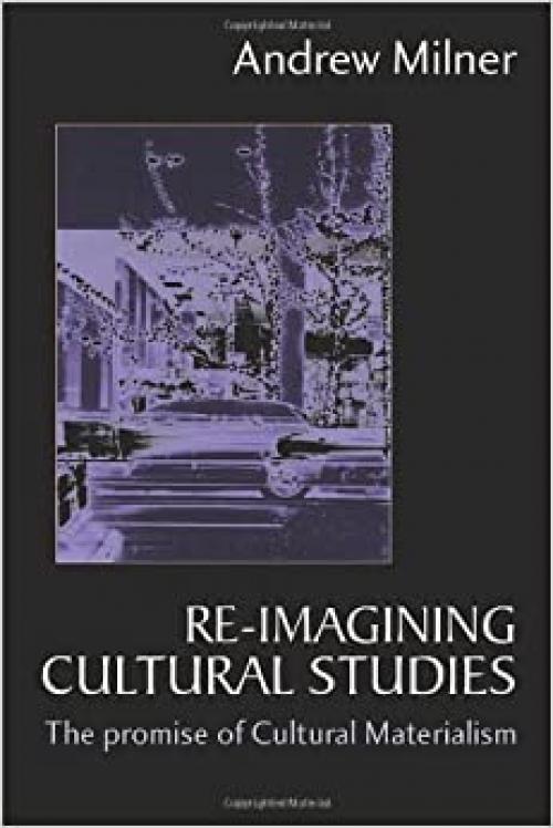  Re-imagining Cultural Studies: The Promise of Cultural Materialism 