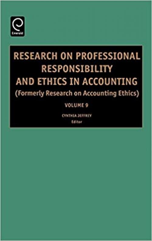  Research on Professional Responsibility and Ethics in Accounting, Volume 9 (Research on Professional Responsibility and Ethics in Accounting) 