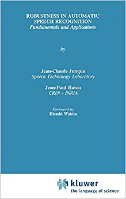  Robustness in Automatic Speech Recognition: Fundamentals and Applications (The Springer International Series in Engineering and Computer Science (341)) 