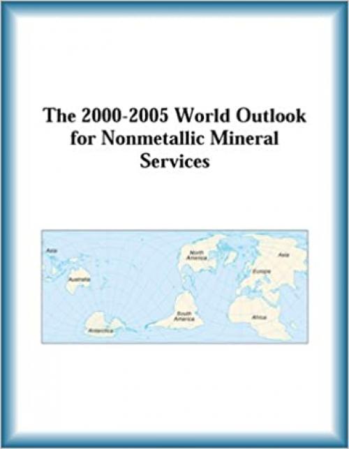  The 2000-2005 World Outlook for Nonmetallic Mineral Services 