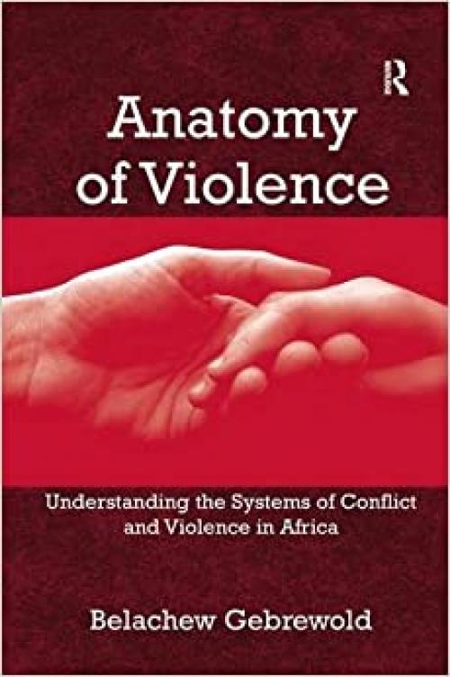  Anatomy of Violence: Understanding the Systems of Conflict and Violence in Africa 