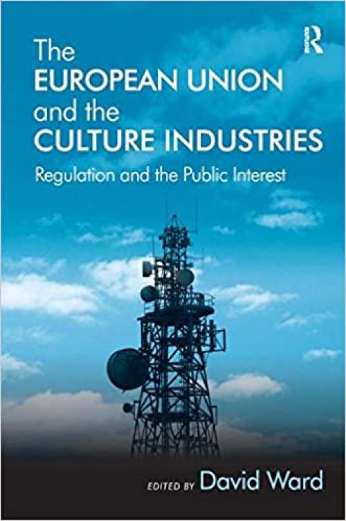  The European Union and the Culture Industries: Regulation and the Public Interest 