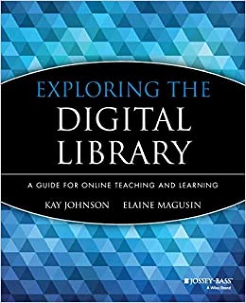  Exploring the Digital Library: A Guide for Online Teaching and Learning 