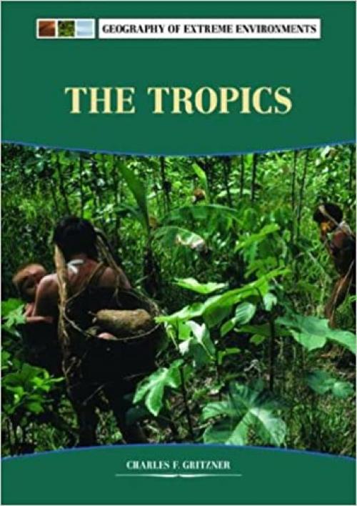  The Tropics (Geography of Extreme Environments) 