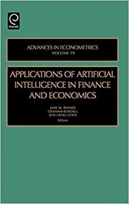  Applications of Artificial Intelligence in Finance and Economics, Volume 19 (Advances in Econometrics) (Advances in Econometrics) 