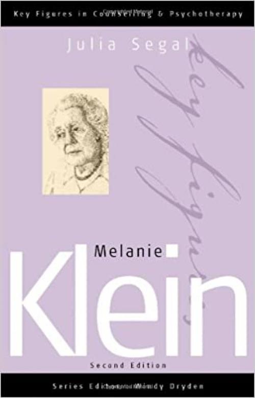  Melanie Klein (Key Figures in Counselling and Psychotherapy series) 