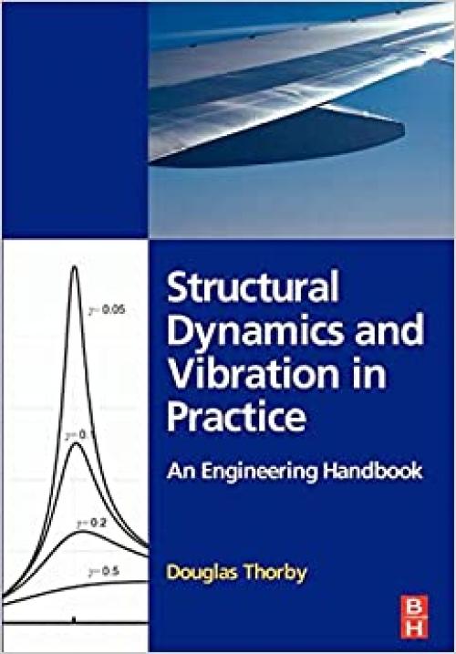  Structural Dynamics and Vibration in Practice: An Engineering Handbook 