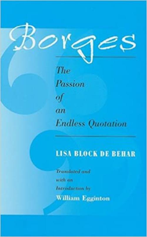  Borges: The Passion of an Endless Quotation (SUNY series in Latin American and Iberian Thought and Culture) 