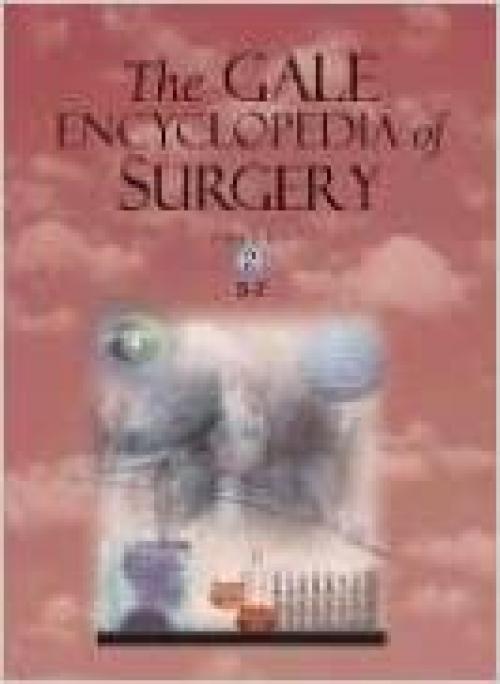  The Gale Encyclopedia of Surgery: A Guide for Patients and Caregivers 