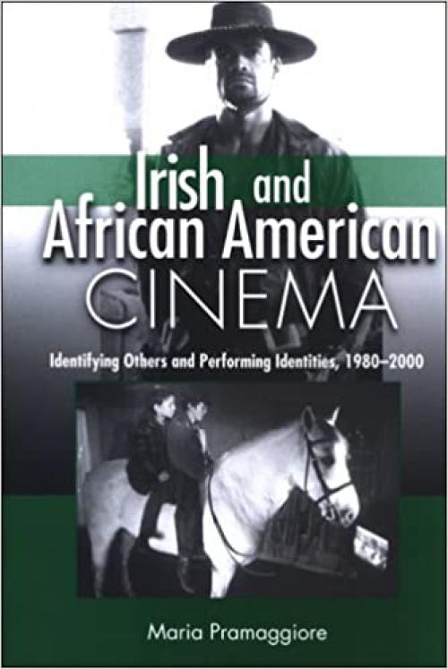  Irish and African American Cinema: Identifying Others and Performing Identities, 1980-2000 (SUNY series, Cultural Studies in Cinema/Video) 