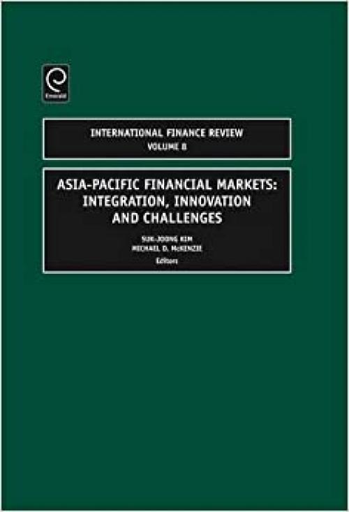  Asia-Pacific Financial Markets, Volume 8: Integration, Innovation and Challenges (International Finance Review) 