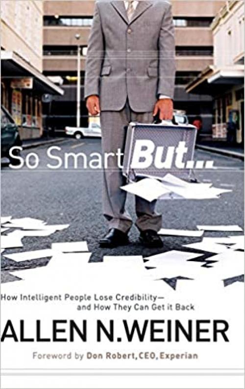  So Smart But...: How Intelligent People Lose Credibility - and How They Can Get it Back 