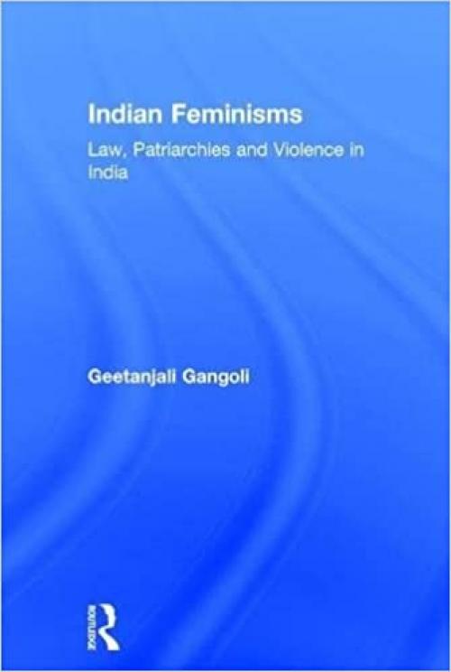  Indian Feminisms: Law, Patriarchies and Violence in India 