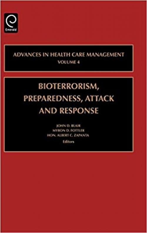  Bioterrorism Preparedness, Attack and Response (Advances in Health Care Management) 