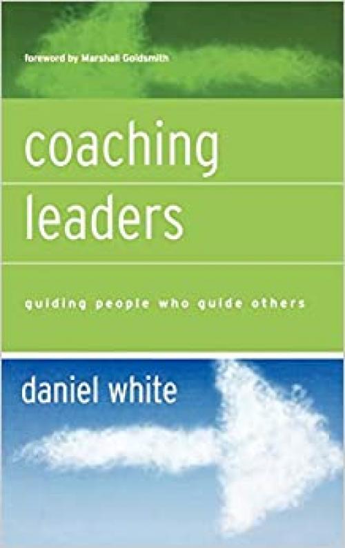  Coaching Leaders: Guiding People Who Guide Others 