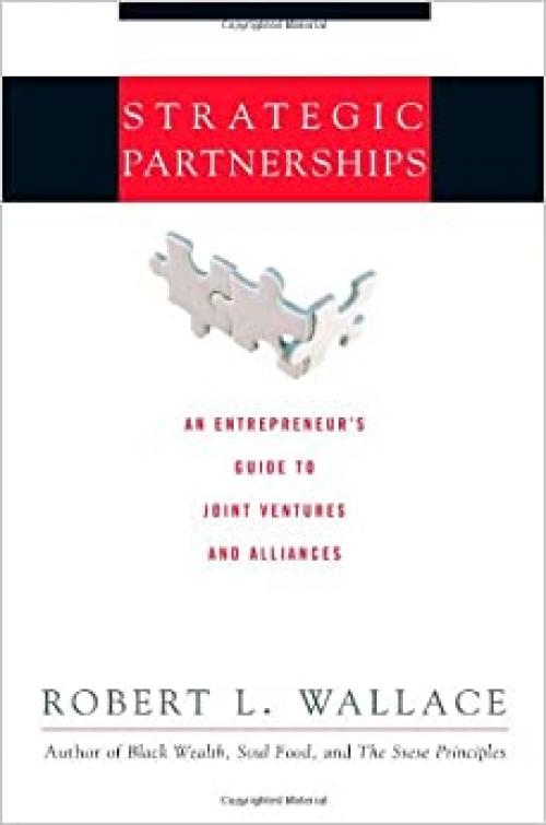  Strategic Partnerships: An Entrepreneur's Guide to Joint Ventures and Alliances 