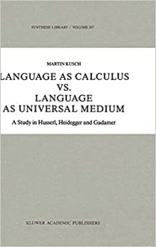  Language as Calculus vs. Language as Universal Medium: A Study in Husserl, Heidegger and Gadamer (Synthese Library (207)) 