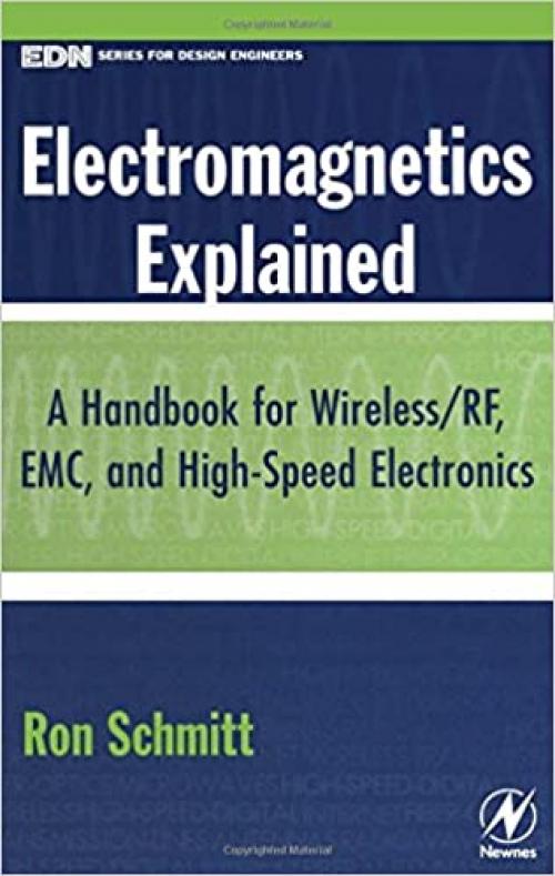  Electromagnetics Explained: A Handbook for Wireless/ RF, EMC, and High-Speed Electronics (EDN Series for Design Engineers) 